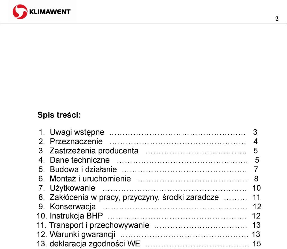 Użytkowanie 10 8. Zakłócenia w pracy, przyczyny, środki zaradcze 11 9. Konserwacja 12 10.