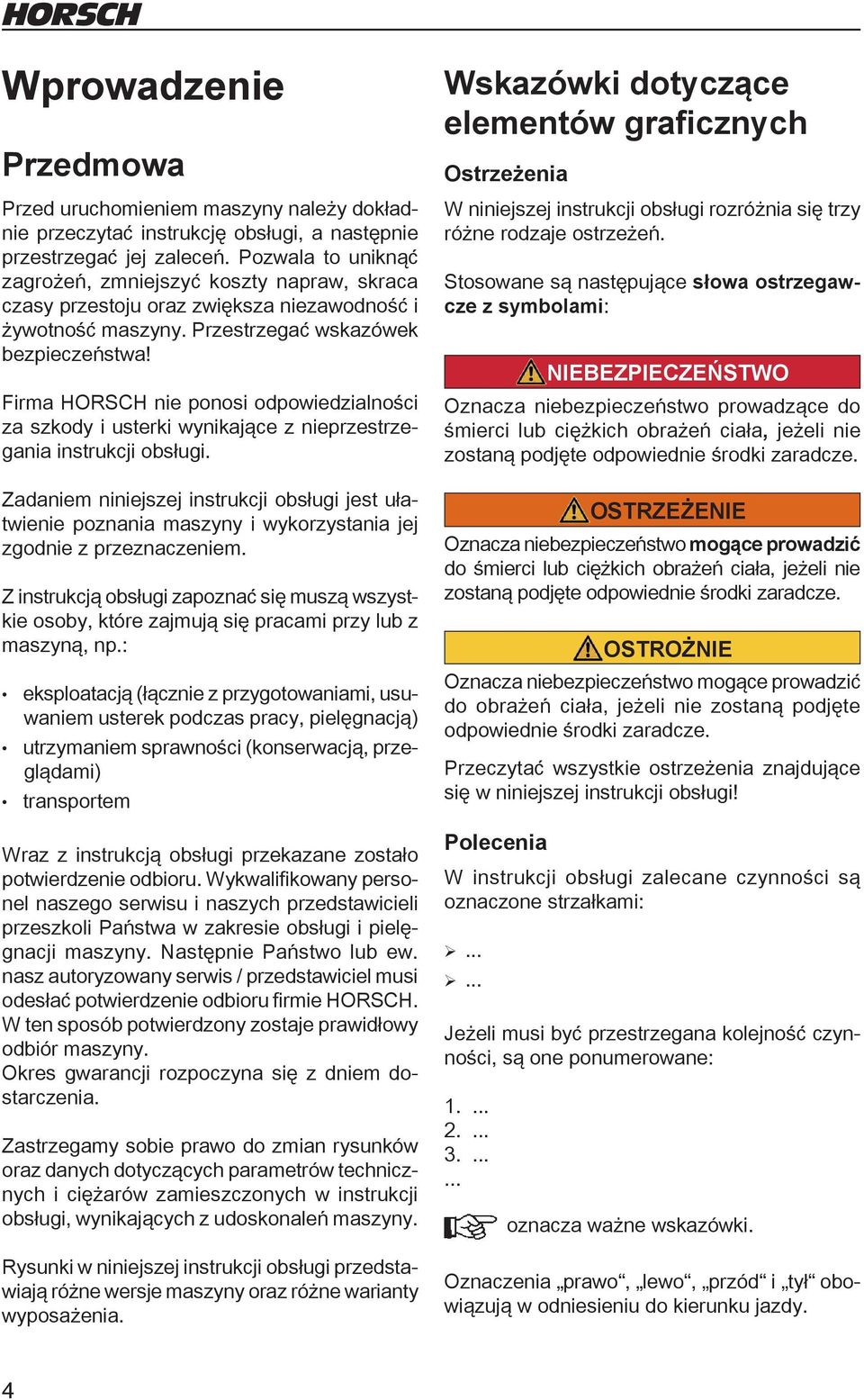 Firma HORSCH nie ponosi odpowiedzialności za szkody i usterki wynikające z nieprzestrzegania instrukcji obsługi.
