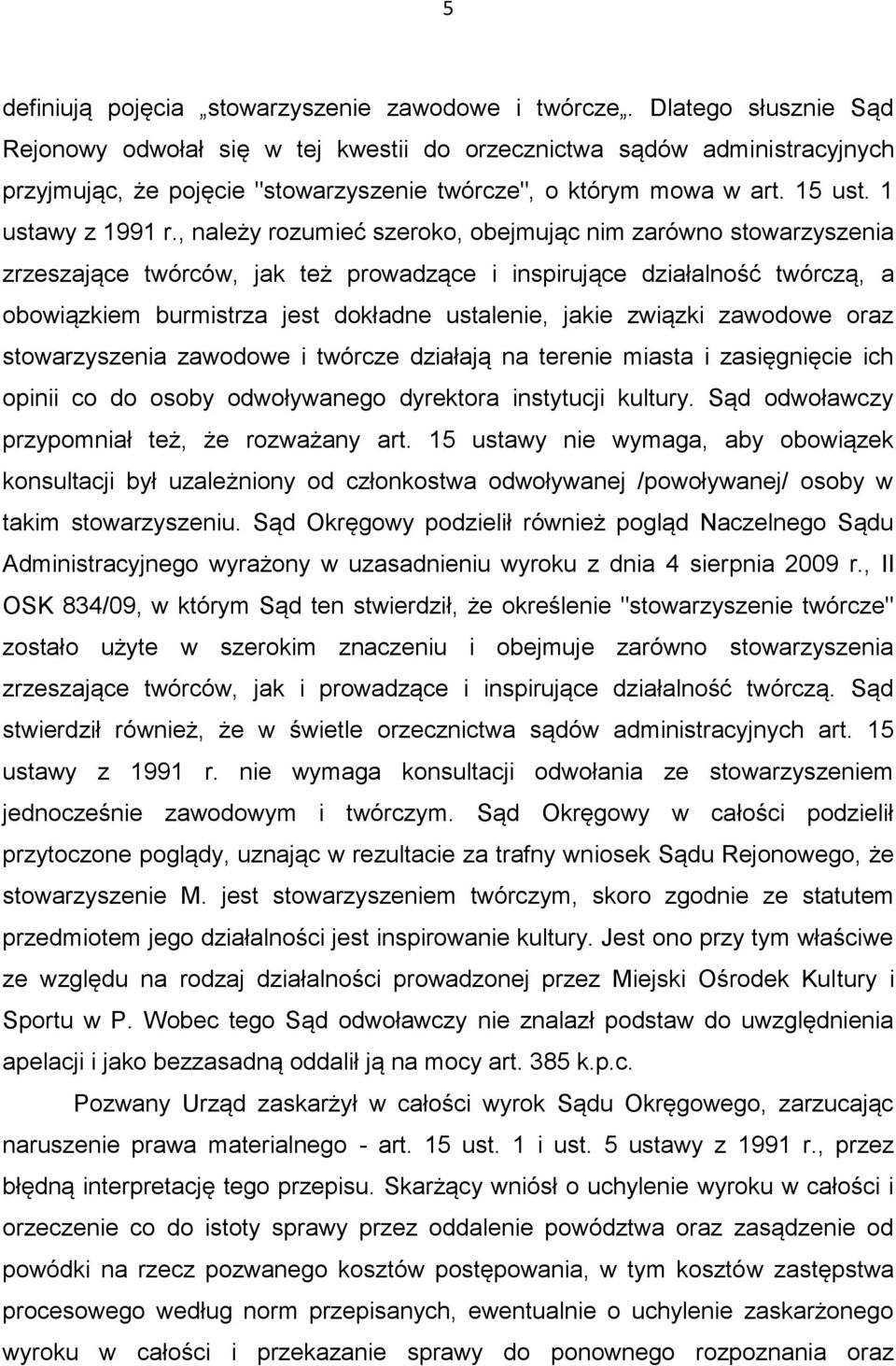 , należy rozumieć szeroko, obejmując nim zarówno stowarzyszenia zrzeszające twórców, jak też prowadzące i inspirujące działalność twórczą, a obowiązkiem burmistrza jest dokładne ustalenie, jakie