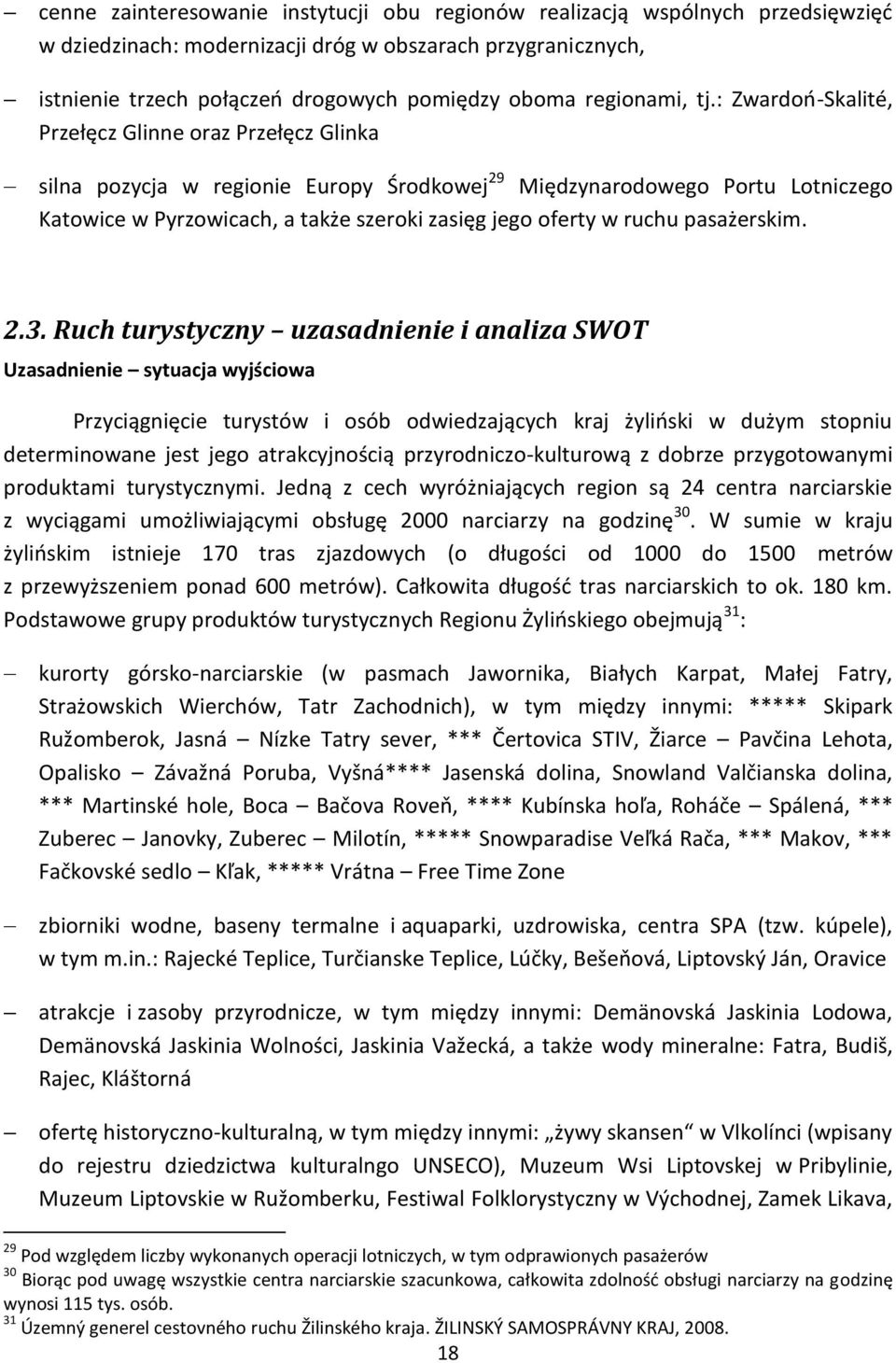 : Zwardoo-Skalité, Przełęcz Glinne oraz Przełęcz Glinka silna pozycja w regionie Europy Środkowej 29 Międzynarodowego Portu Lotniczego Katowice w Pyrzowicach, a także szeroki zasięg jego oferty w
