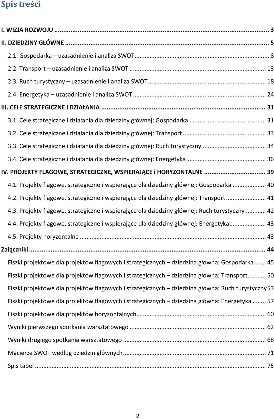 .. 33 3.3. Cele strategiczne i działania dla dziedziny głównej: Ruch turystyczny... 34 3.4. Cele strategiczne i działania dla dziedziny głównej: Energetyka... 36 IV.