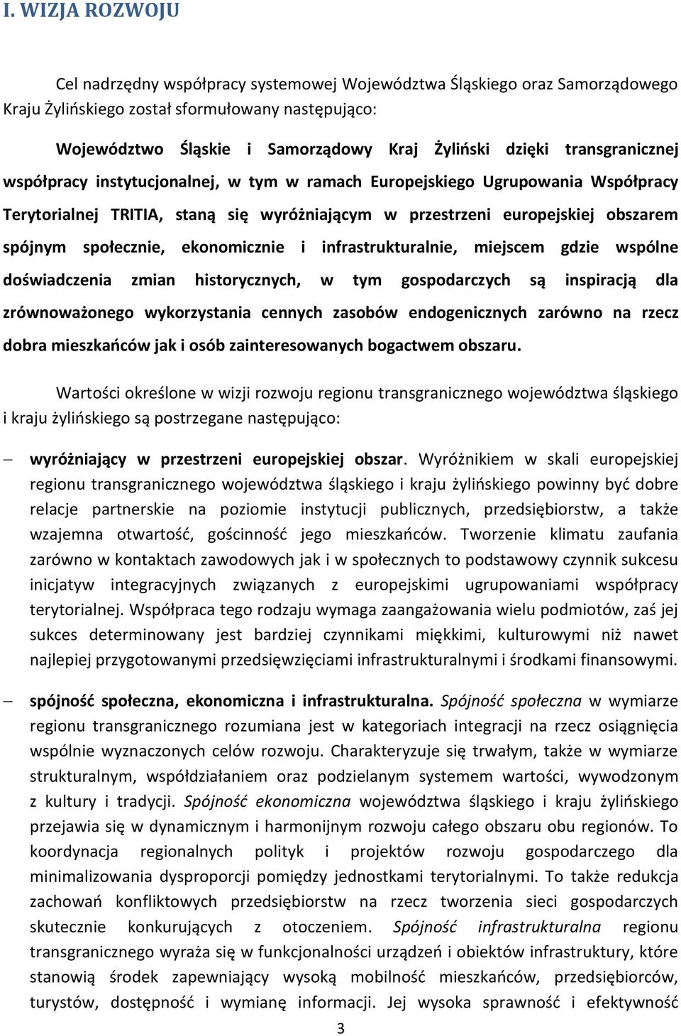 ekonomicznie i infrastrukturalnie, miejscem gdzie wspólne doświadczenia zmian historycznych, w tym gospodarczych są inspiracją dla zrównoważonego wykorzystania cennych zasobów endogenicznych zarówno