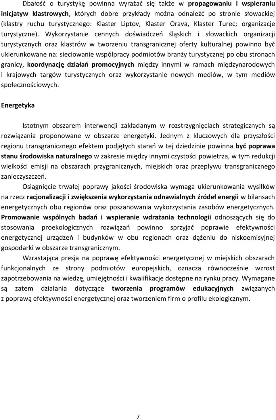 Wykorzystanie cennych doświadczeo śląskich i słowackich organizacji turystycznych oraz klastrów w tworzeniu transgranicznej oferty kulturalnej powinno byd ukierunkowane na: sieciowanie współpracy