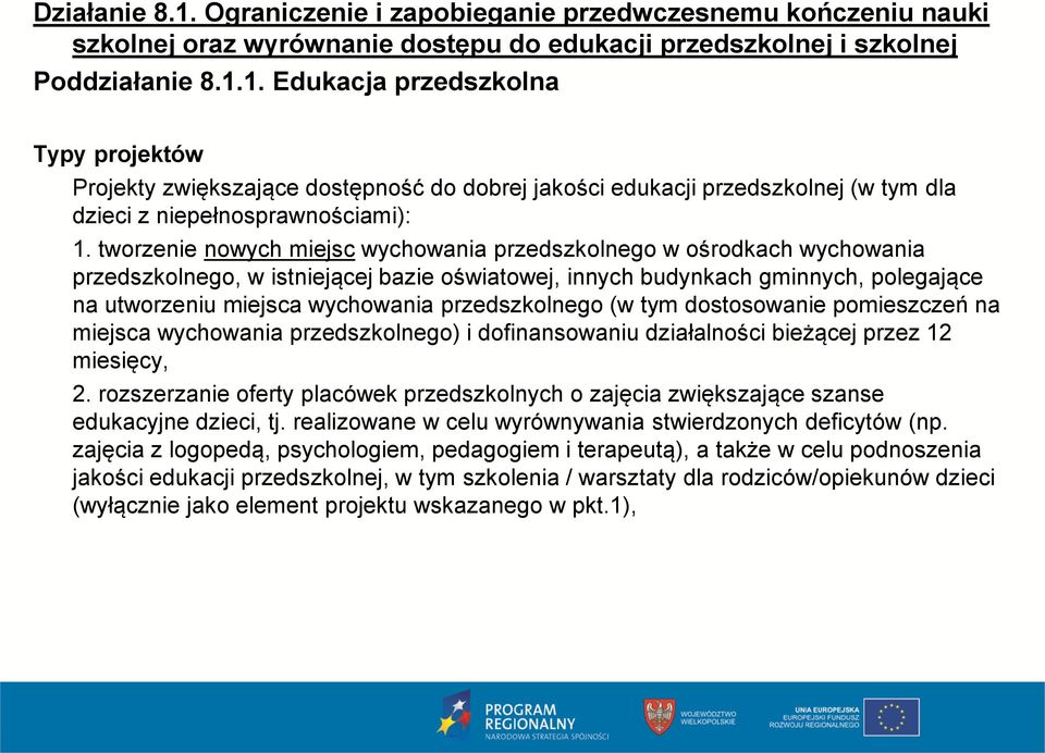 przedszkolnego (w tym dostosowanie pomieszczeń na miejsca wychowania przedszkolnego) i dofinansowaniu działalności bieżącej przez 12 miesięcy, 2.