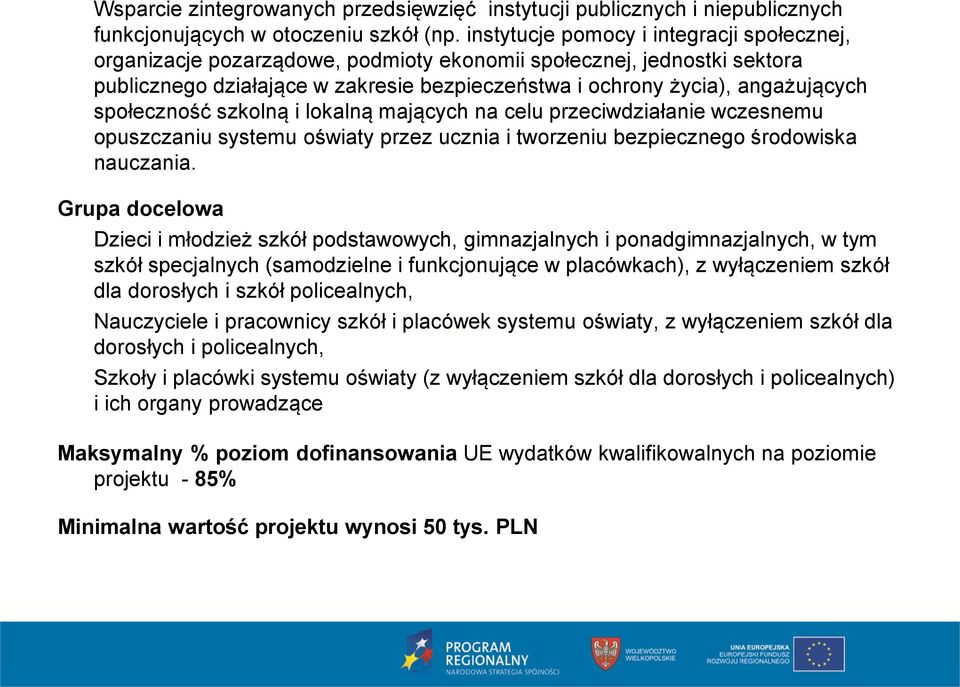 społeczność szkolną i lokalną mających na celu przeciwdziałanie wczesnemu opuszczaniu systemu oświaty przez ucznia i tworzeniu bezpiecznego środowiska nauczania.