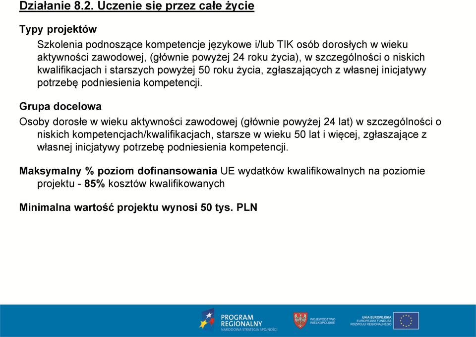 szczególności o niskich kwalifikacjach i starszych powyżej 50 roku życia, zgłaszających z własnej inicjatywy potrzebę podniesienia kompetencji.