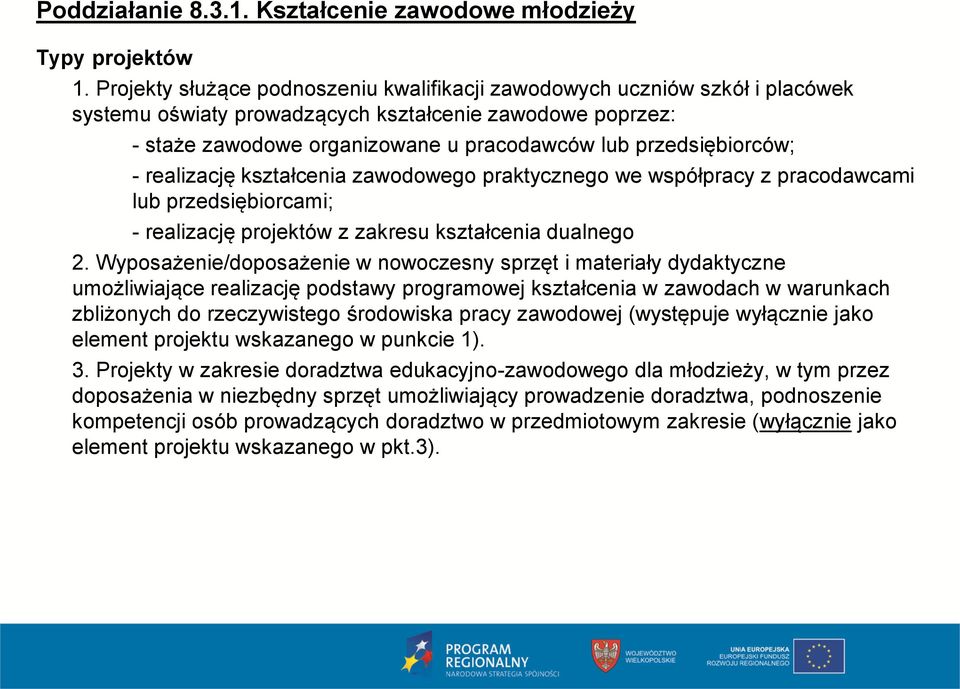 przedsiębiorców; - realizację kształcenia zawodowego praktycznego we współpracy z pracodawcami lub przedsiębiorcami; - realizację projektów z zakresu kształcenia dualnego 2.