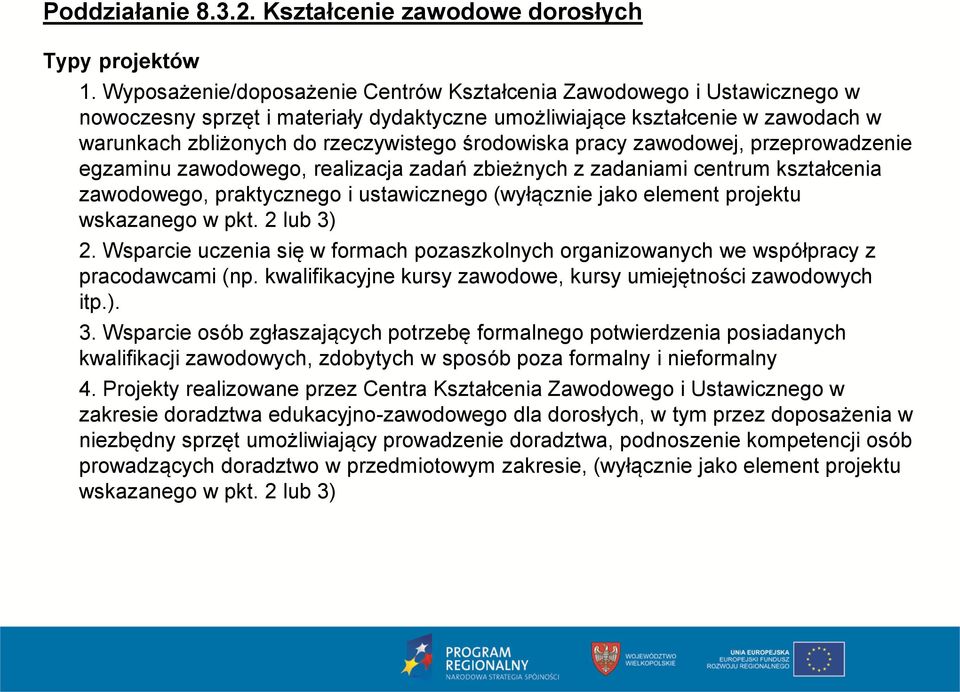 środowiska pracy zawodowej, przeprowadzenie egzaminu zawodowego, realizacja zadań zbieżnych z zadaniami centrum kształcenia zawodowego, praktycznego i ustawicznego (wyłącznie jako element projektu