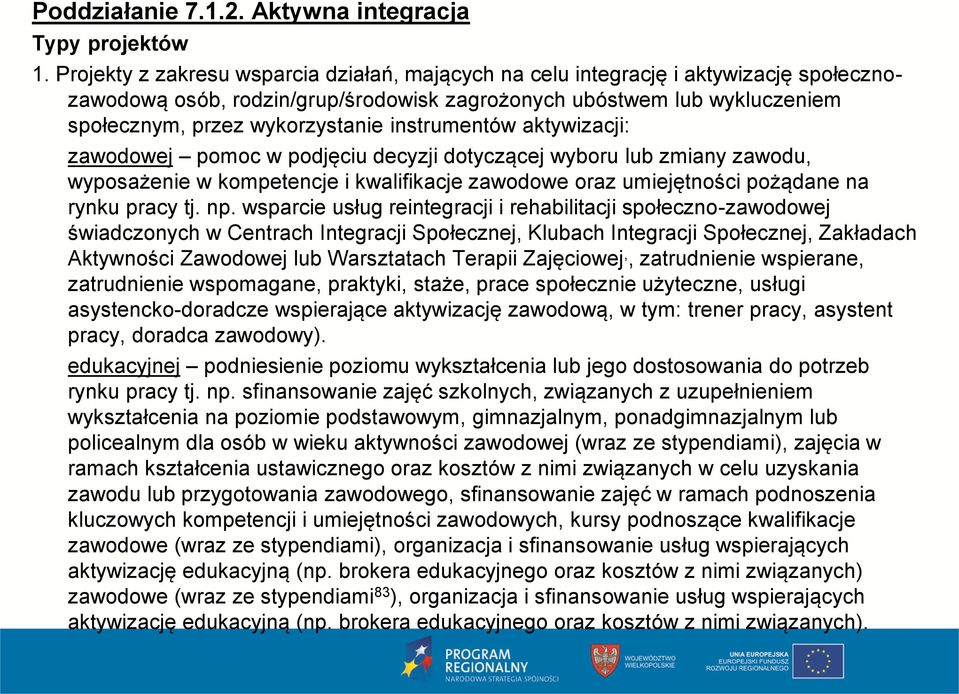 instrumentów aktywizacji: zawodowej pomoc w podjęciu decyzji dotyczącej wyboru lub zmiany zawodu, wyposażenie w kompetencje i kwalifikacje zawodowe oraz umiejętności pożądane na rynku pracy tj. np.