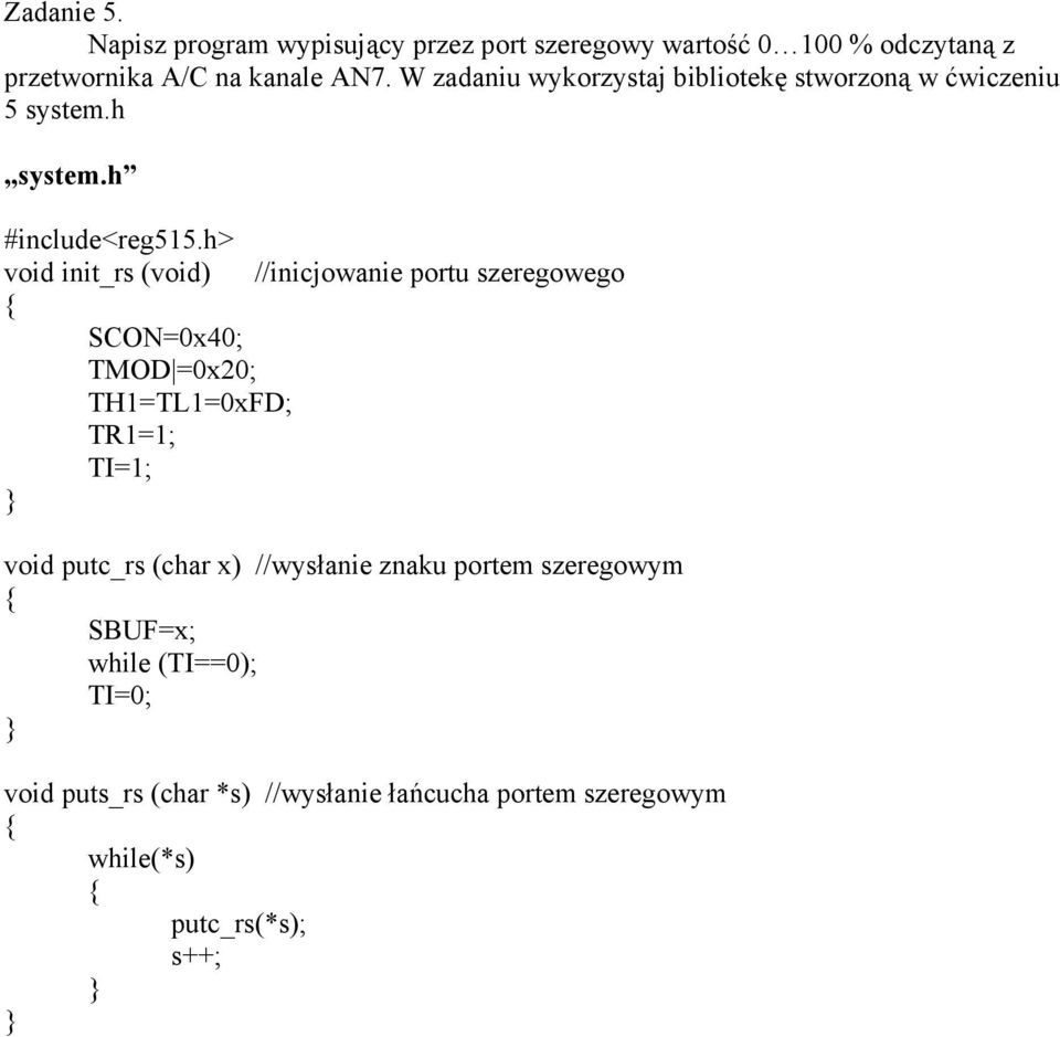 h> void init_rs (void) //inicjowanie portu szeregowego SCON=0x40; TMOD =0x20; TH1=TL1=0xFD; TR1=1; TI=1; void putc_rs