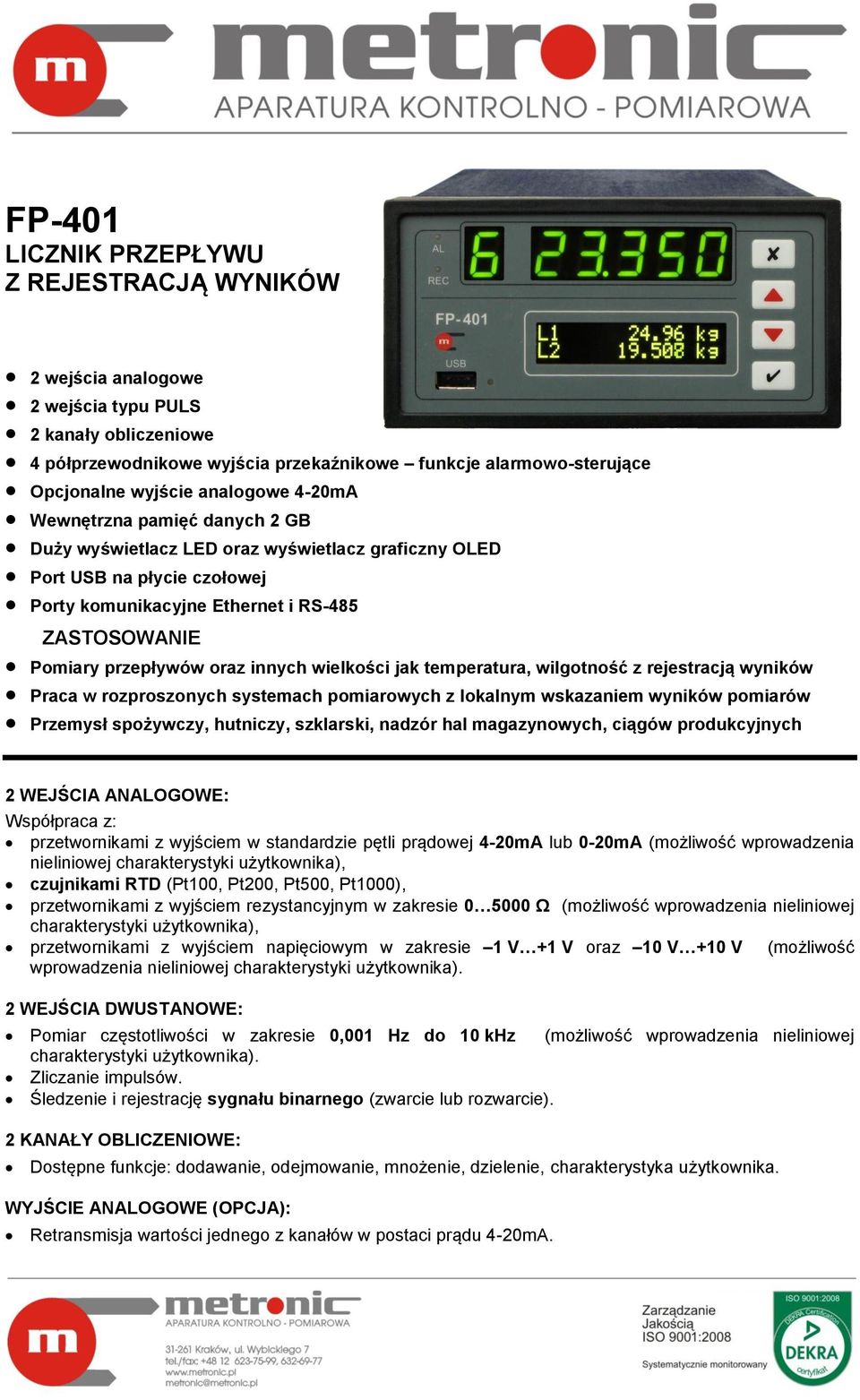 oraz innych wielkości jak temperatura, wilgotność z rejestracją wyników Praca w rozproszonych systemach pomiarowych z lokalnym wskazaniem wyników pomiarów Przemysł spożywczy, hutniczy, szklarski,
