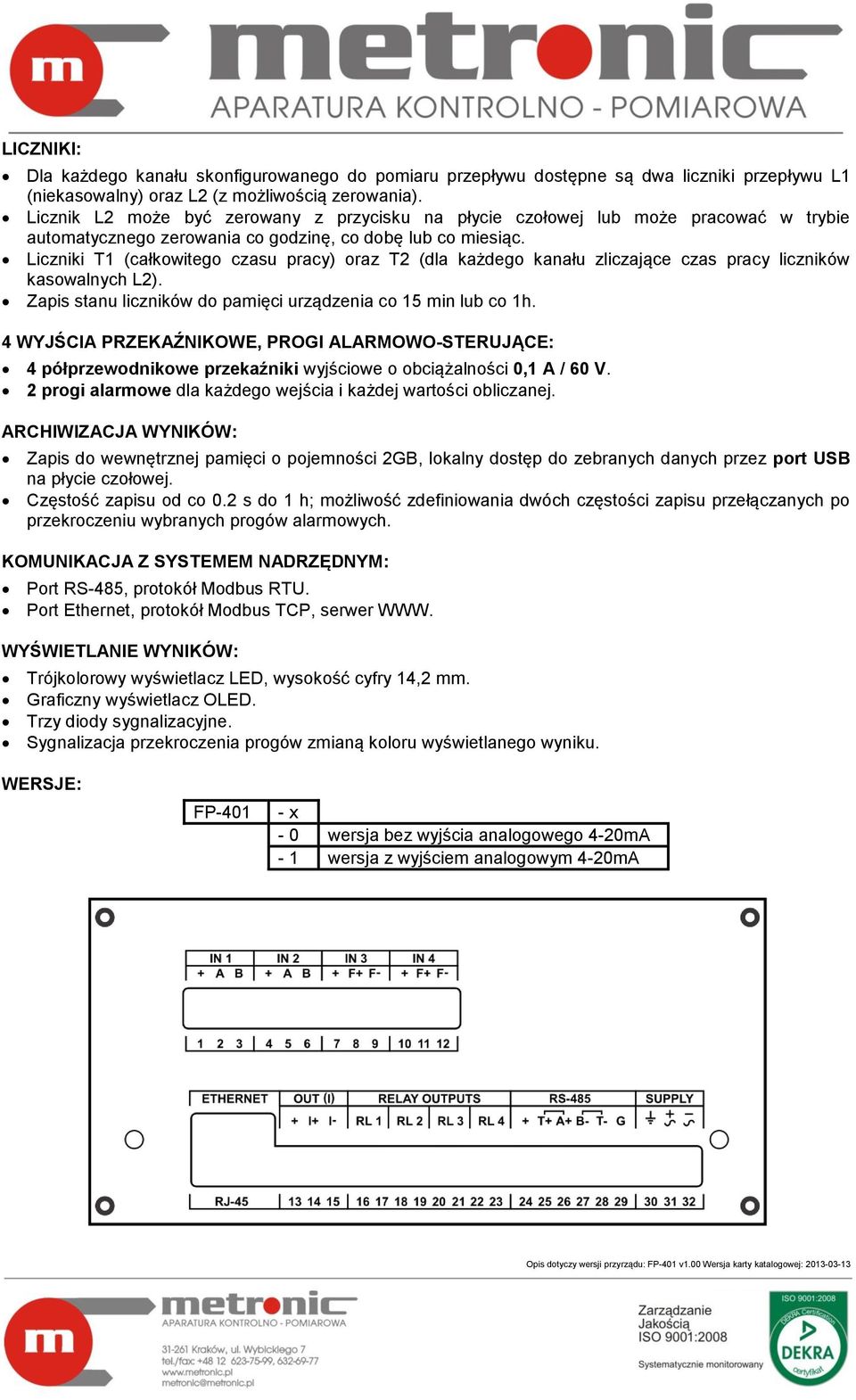 Liczniki T1 (całkowitego czasu pracy) oraz T2 (dla każdego kanału zliczające czas pracy liczników kasowalnych L2). Zapis stanu liczników do pamięci urządzenia co 15 min lub co 1h.