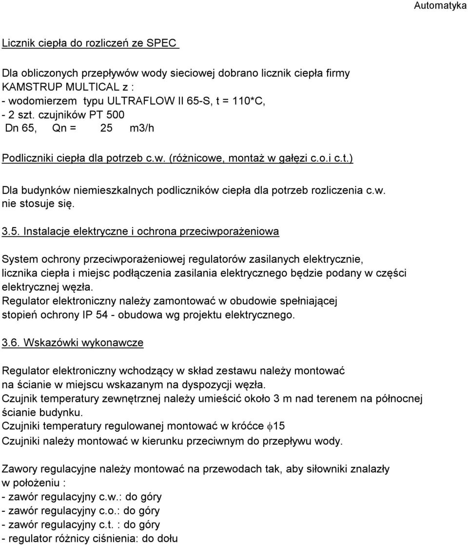 3.5. Instalacje elektryczne i ochrona przeciwporażeniowa System ochrony przeciwporażeniowej regulatorów zasilanych elektrycznie, licznika ciepła i miejsc podłączenia zasilania elektrycznego będzie