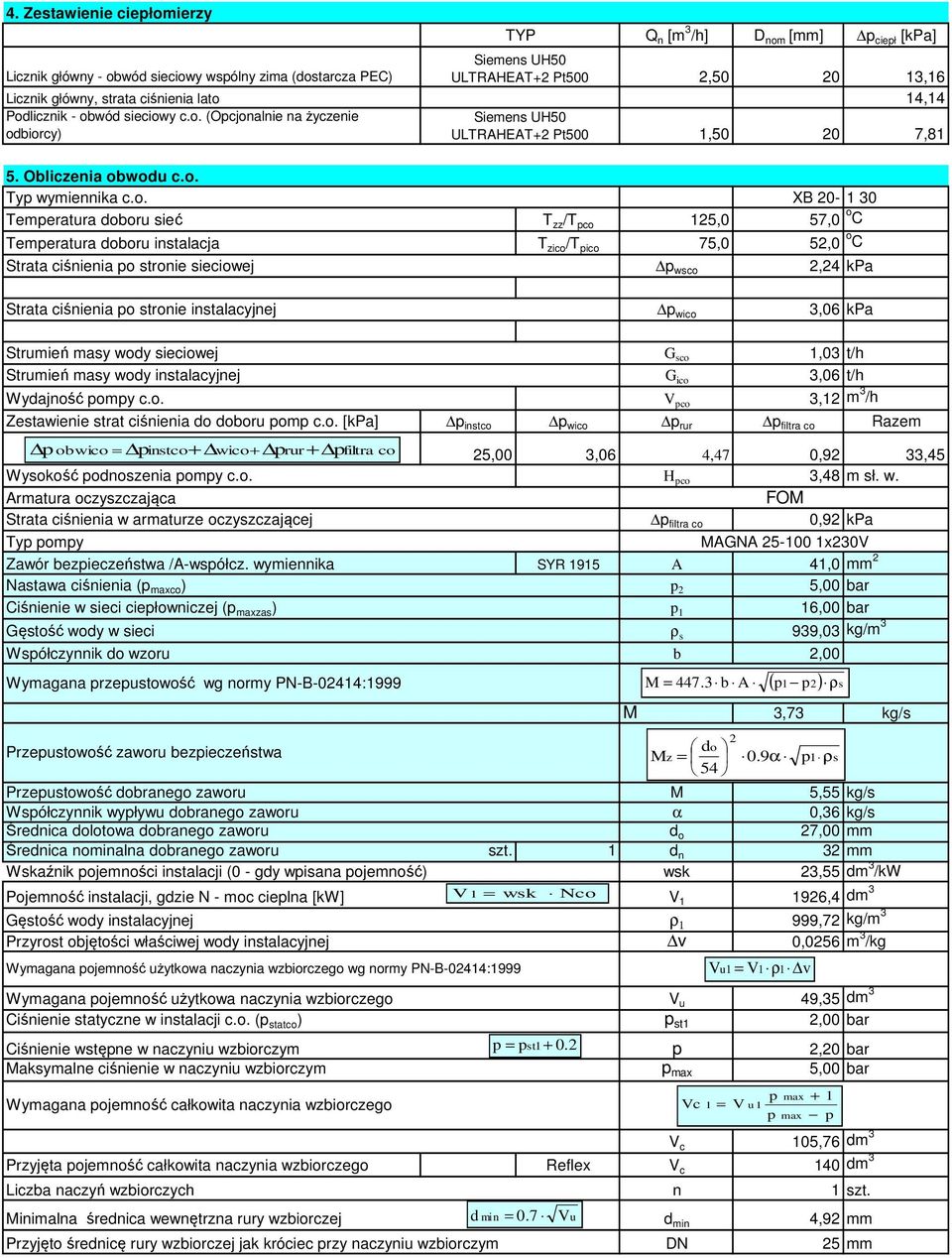 Obliczenia obwodu Ty wymiennika Temeratura doboru sieć Temeratura doboru instalacja Strata ciśnienia o stronie sieciowej XB 20-30 T zz /T co 25,0 57,0 o C T zico /T ico 75,0 52,0 o C wsco 2,24 kpa