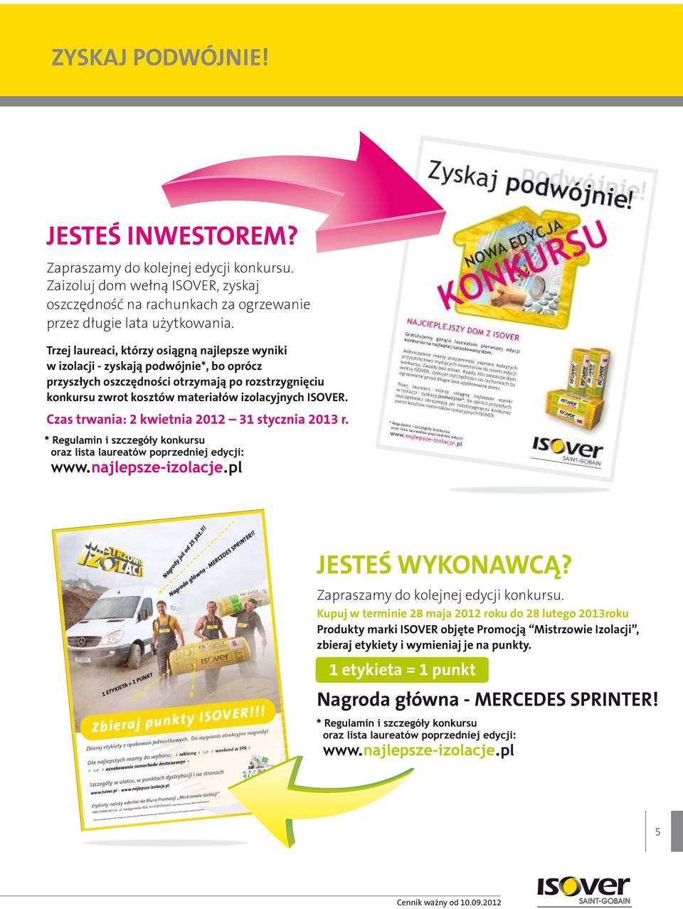 izolacyjnych ISOVER. zas trwania: kwietnia 01 31 stycznia 013 r. JESTEŚ WYKONWĄ? Zapraszamy do kolejnej edycji konkursu.