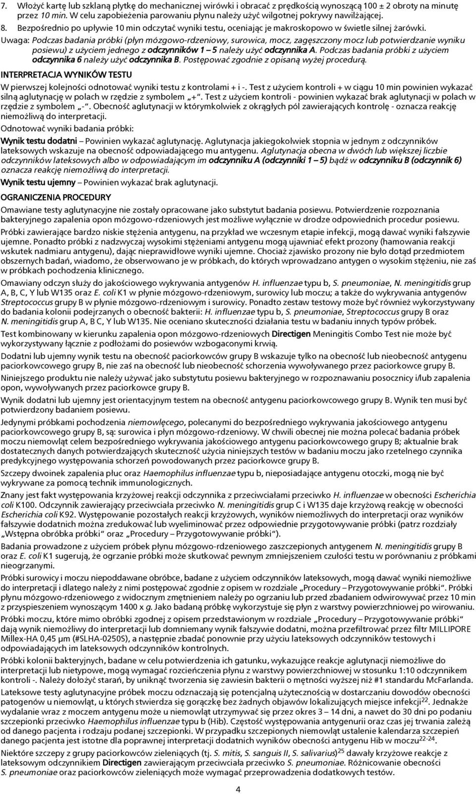 Uwaga: Podczas badania próbki (p³yn mózgowo-rdzeniowy, surowica, mocz, zagêszczony mocz lub potwierdzanie wyniku posiewu) z u yciem jednego z odczynników 1 5 nale y u yæ odczynnika A.