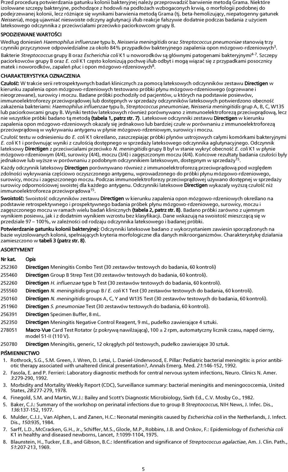 beta-hemolizuj¹cy, niepatogenny gatunek Neisseria), mog¹ ujawniaæ nieswoiste odczyny aglutynacji i/lub reakcje fa³szywie dodatnie podczas badania z u yciem lateksowego odczynnika z przeciwcia³ami