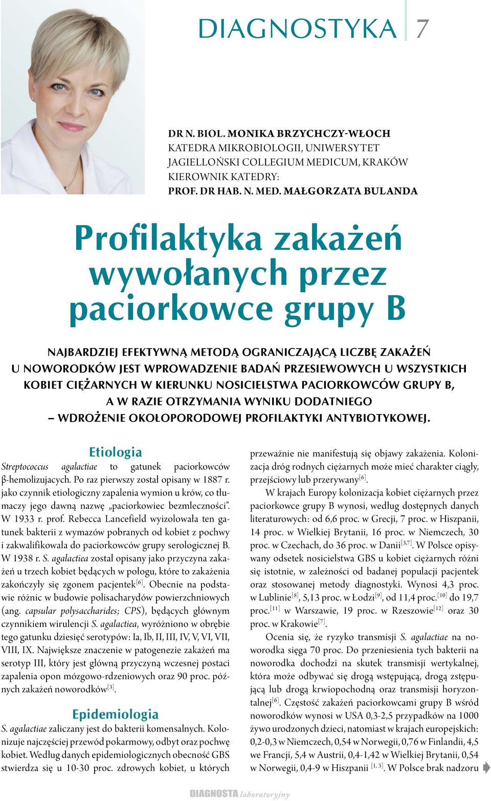 MAŁGORZATA BULANDA Profilaktyka zakażeń wywołanych przez paciorkowce grupy B NAJBARDZIEJ EFEKTYWNĄ METODĄ OGRANICZAJĄCĄ LICZBĘ ZAKAŻEŃ U NOWORODKÓW JEST WPROWADZENIE BADAŃ PRZESIEWOWYCH U WSZYSTKICH