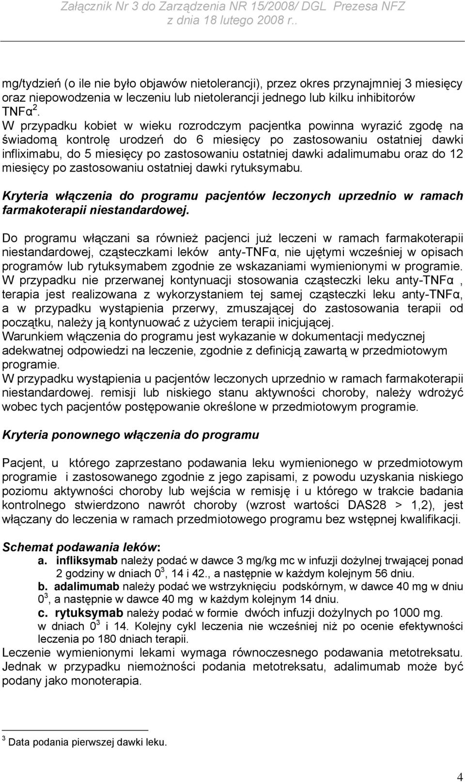 dawki adalimumabu oraz do 12 miesięcy po zastosowaniu ostatniej dawki rytuksymabu. Kryteria włączenia do programu pacjentów leczonych uprzednio w ramach farmakoterapii niestandardowej.