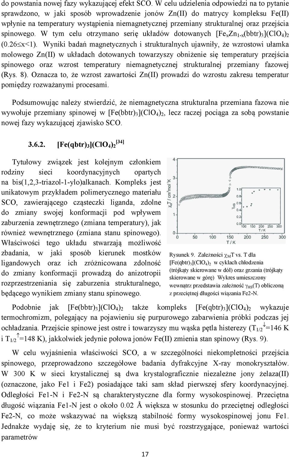 oraz przejścia spinowego. W tym celu otrzymano serię układów dotowanych [Fe x Zn 1-x (bbtr) 3 ](ClO 4 ) 2 (0.26 x<1).