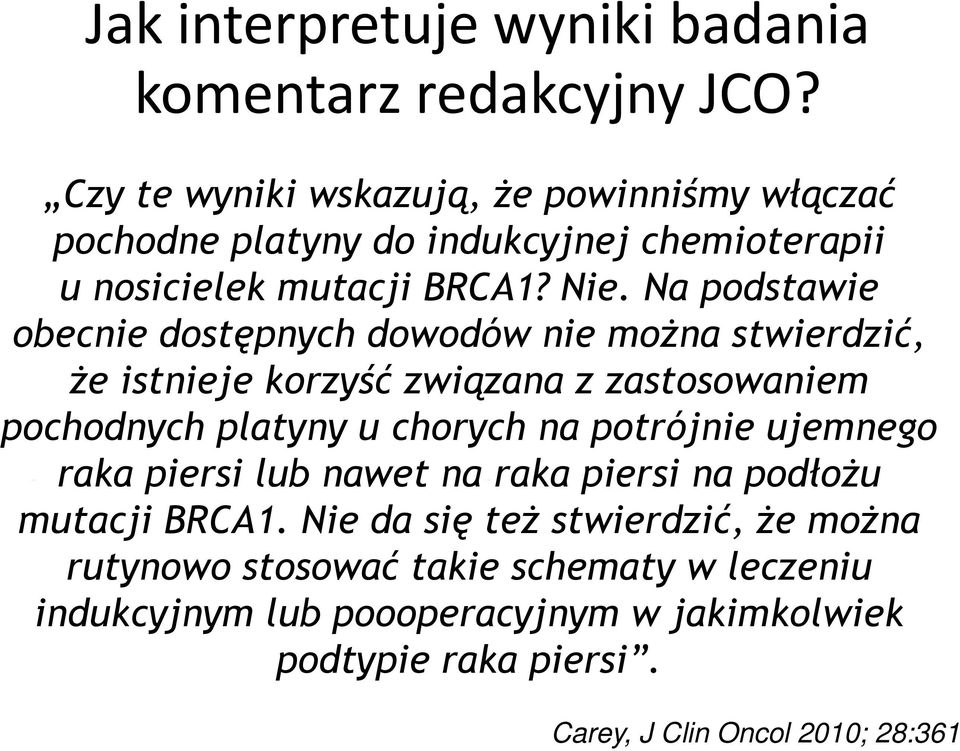Na podstawie obecnie dostępnych dowodów nie można stwierdzić, że istnieje korzyść związana z zastosowaniem pochodnych platyny u chorych na