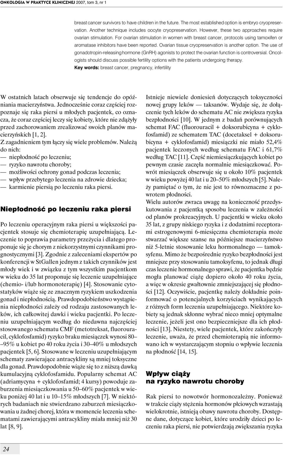 For ovarian stimulation in women with breast cancer, protocols using tamoxifen or aromatase inhibitors have been reported. Ovarian tissue cryopreservation is another option.