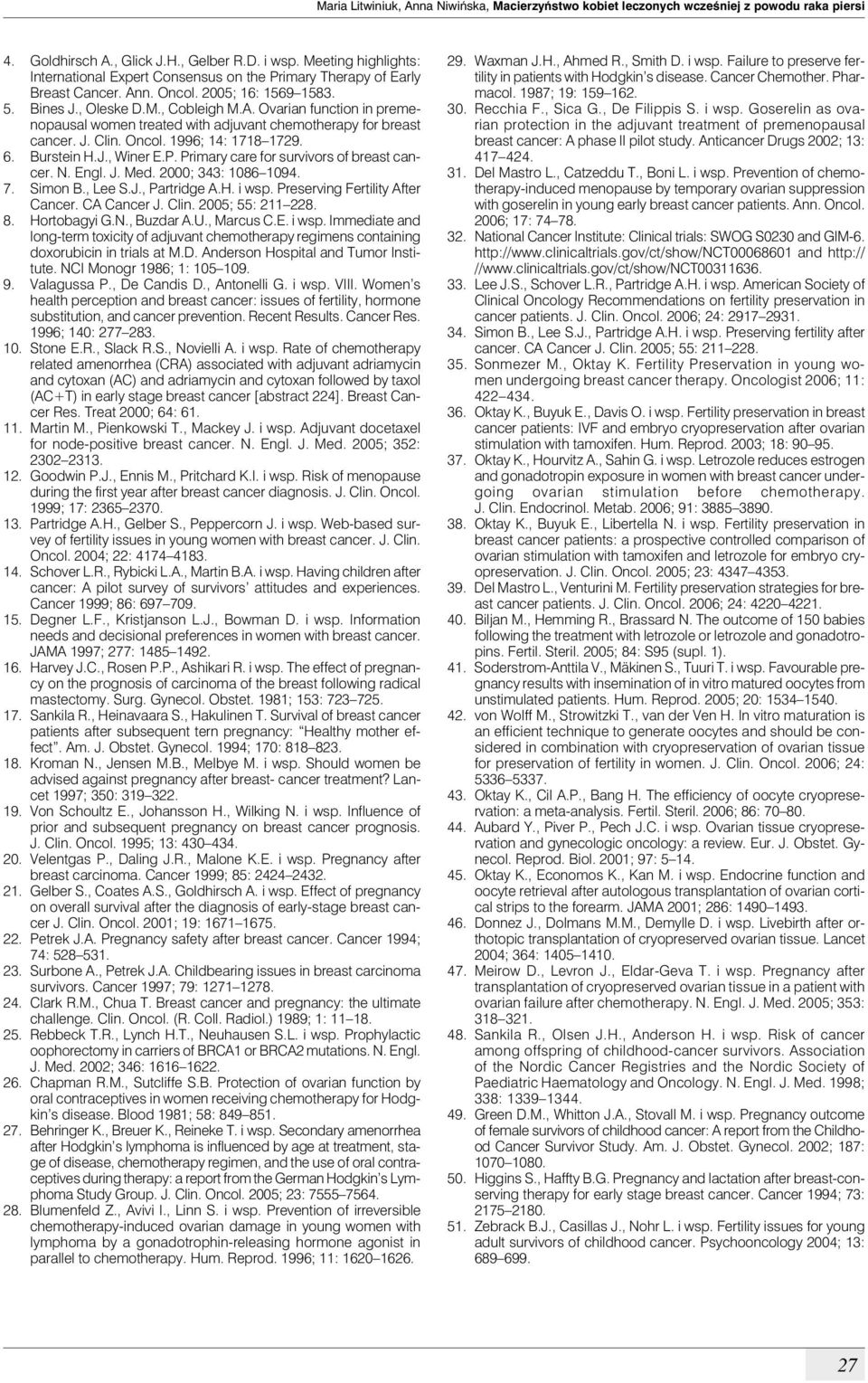 J. Clin. Oncol. 1996; 14: 1718 1729. 6. Burstein H.J., Winer E.P. Primary care for survivors of breast cancer. N. Engl. J. Med. 2000; 343: 1086 1094. 7. Simon B., Lee S.J., Partridge A.H. i wsp.