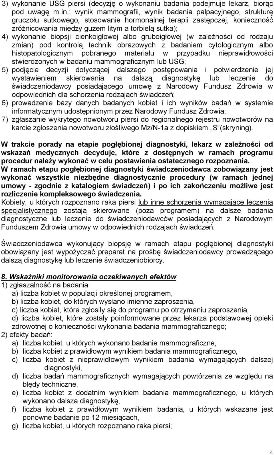 biopsji cienkoigłowej albo gruboigłowej (w zależności od rodzaju zmian) pod kontrolą technik obrazowych z badaniem cytologicznym albo histopatologicznym pobranego materiału w przypadku