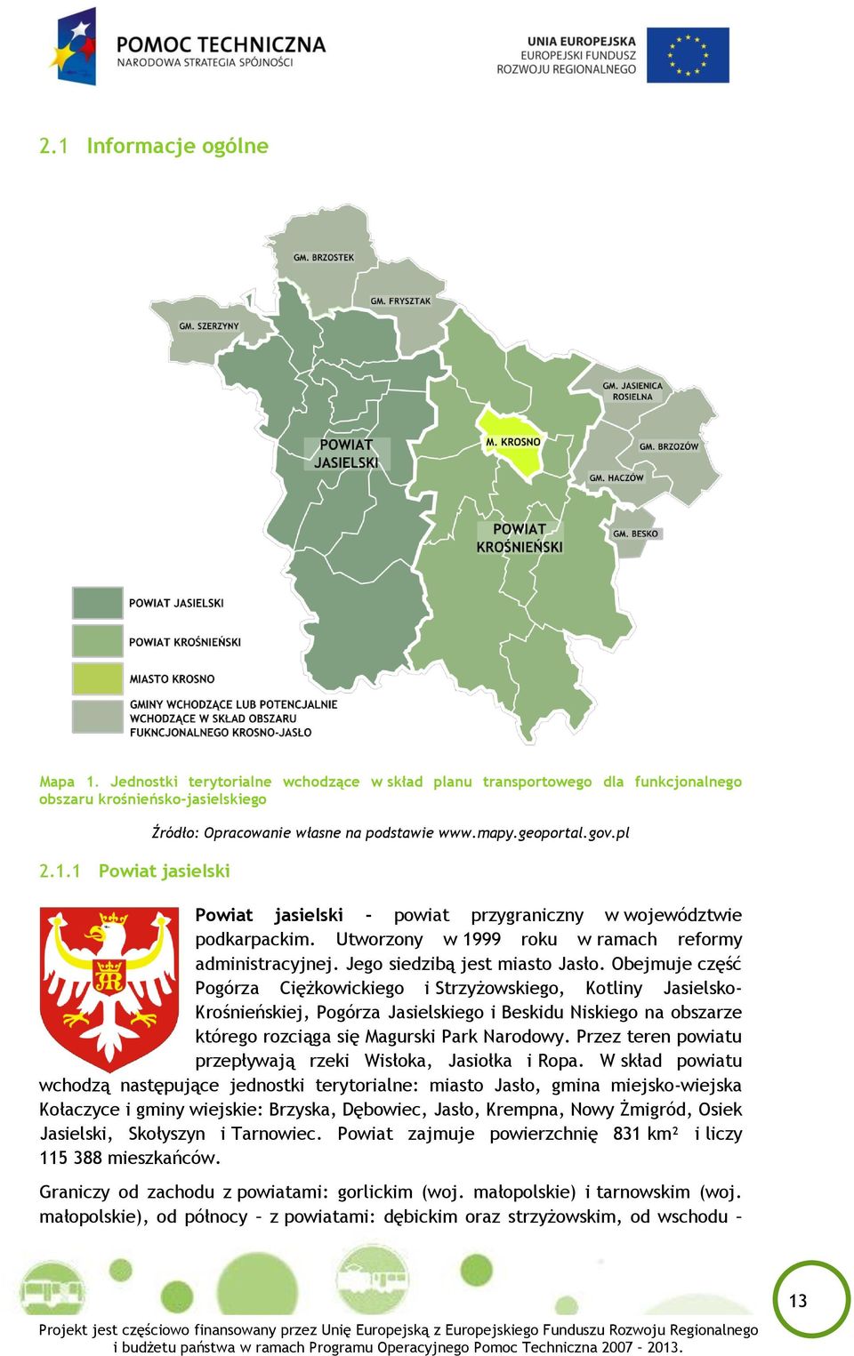 Obejmuje część Pogórza Ciężkowickiego i Strzyżowskiego, Kotliny Jasielsko- Krośnieńskiej, Pogórza Jasielskiego i Beskidu Niskiego na obszarze którego rozciąga się Magurski Park Narodowy.