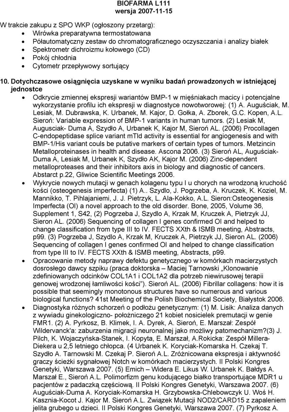 Dotychczasowe osiągnięcia uzyskane w wyniku badań prowadzonych w istniejącej jednostce Odkrycie zmiennej ekspresji wariantów BMP-1 w mięśniakach macicy i potencjalne wykorzystanie profilu ich