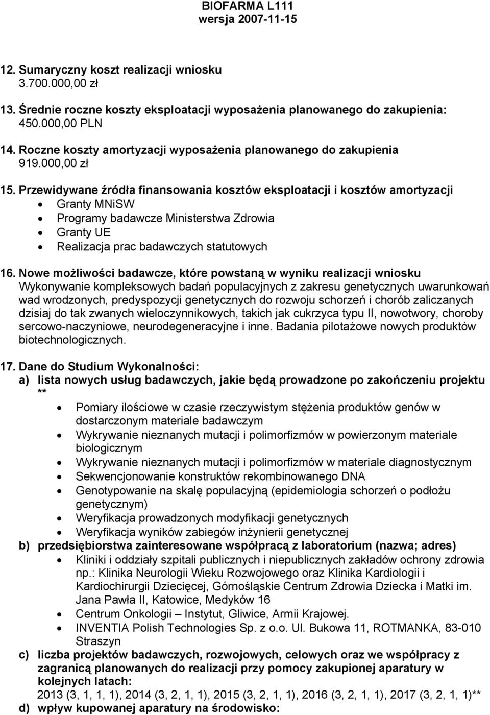 Przewidywane źródła finansowania kosztów eksploatacji i kosztów amortyzacji Granty MNiSW Programy badawcze Ministerstwa Zdrowia Granty UE Realizacja prac badawczych statutowych 16.