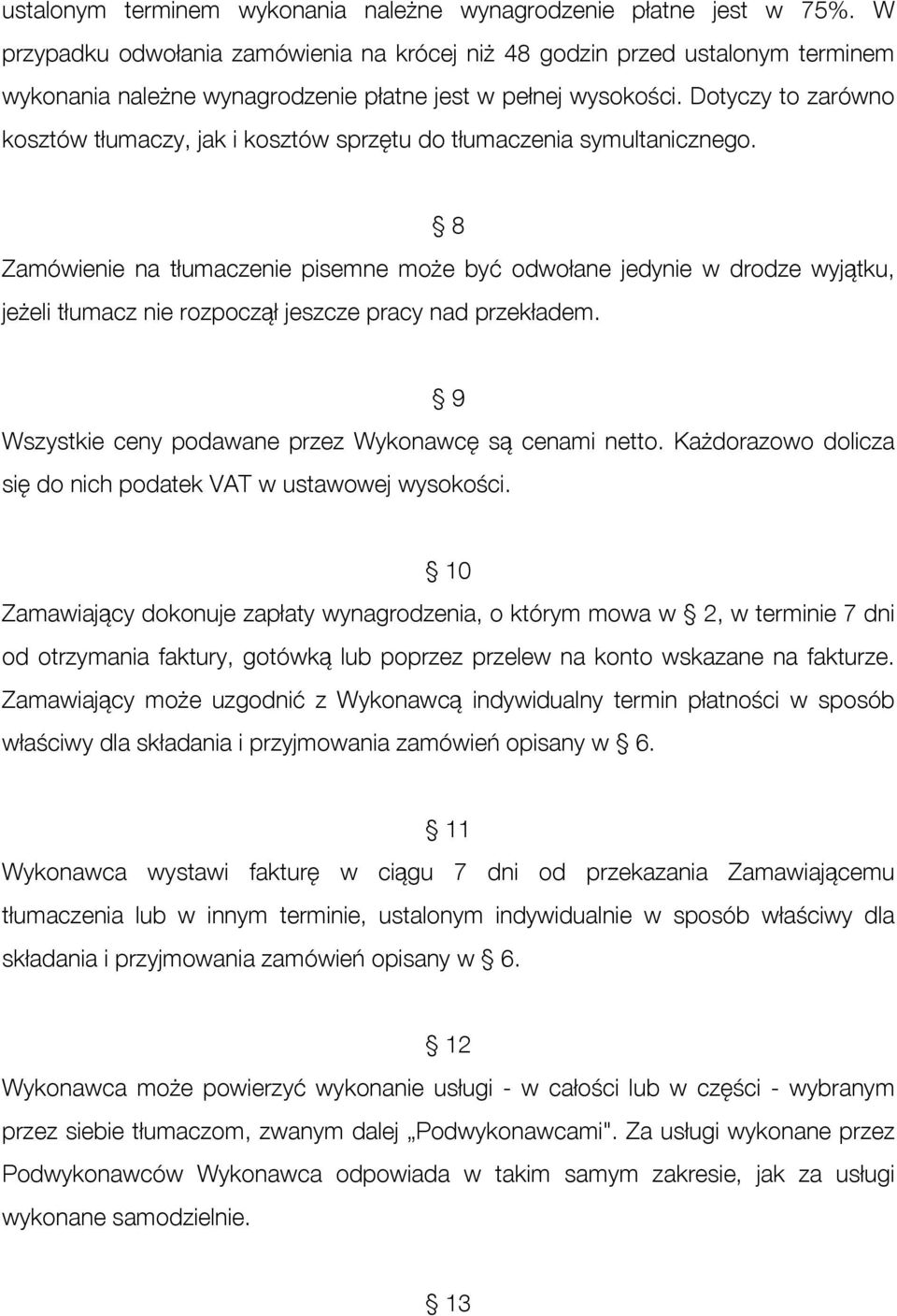 Dotyczy to zarówno kosztów tłumaczy, jak i kosztów sprzętu do tłumaczenia symultanicznego.