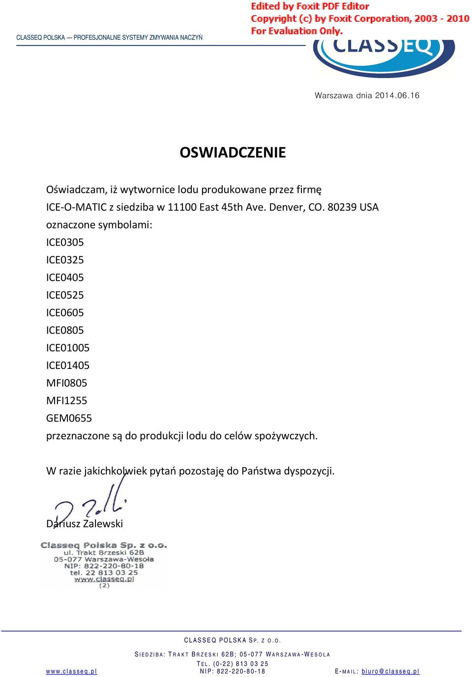 80239 USA oznaczone symbolami: ICE0305 ICE0325 ICE0405 ICE0525 ICE0605 ICE0805 ICE01005 ICE01405 MFI0805 MFI1255 GEM0655 przeznaczone są do produkcji lodu do celów spożywczych.