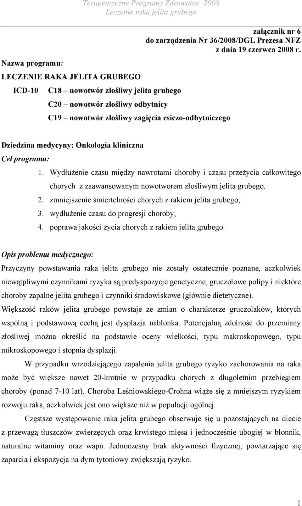 Wydłużenie czasu między nawrotami choroby i czasu przeżycia całkowitego chorych z zaawansowanym nowotworem złośliwym jelita grubego. 2. zmniejszenie śmiertelności chorych z rakiem jelita grubego; 3.