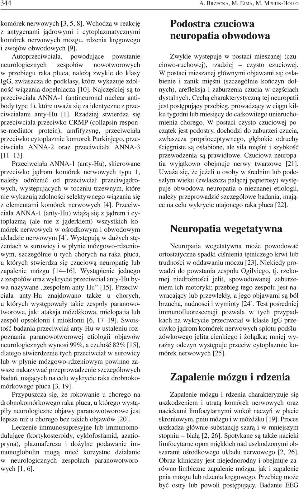 [10]. Najczęściej są to przeciwciała ANNA 1 (antineuronal nuclear anti body type 1), które uważa się za identyczne z prze ciwciałami anty Hu [1].