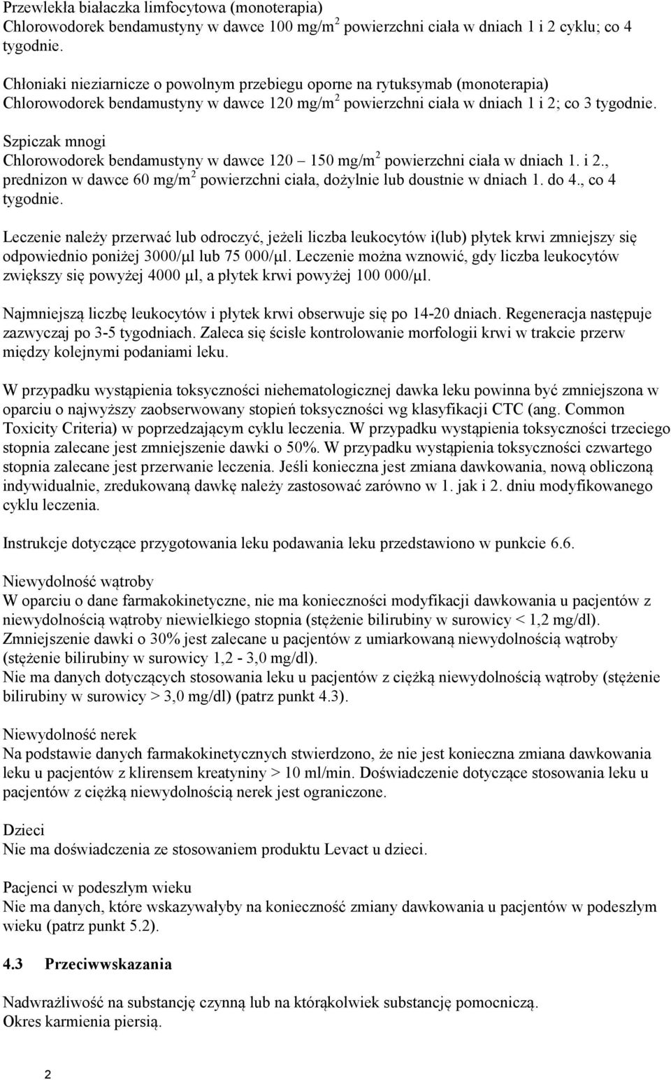 Szpiczak mnogi Chlorowodorek bendamustyny w dawce 120 150 mg/m 2 powierzchni ciała w dniach 1. i 2., prednizon w dawce 60 mg/m 2 powierzchni ciała, dożylnie lub doustnie w dniach 1. do 4.