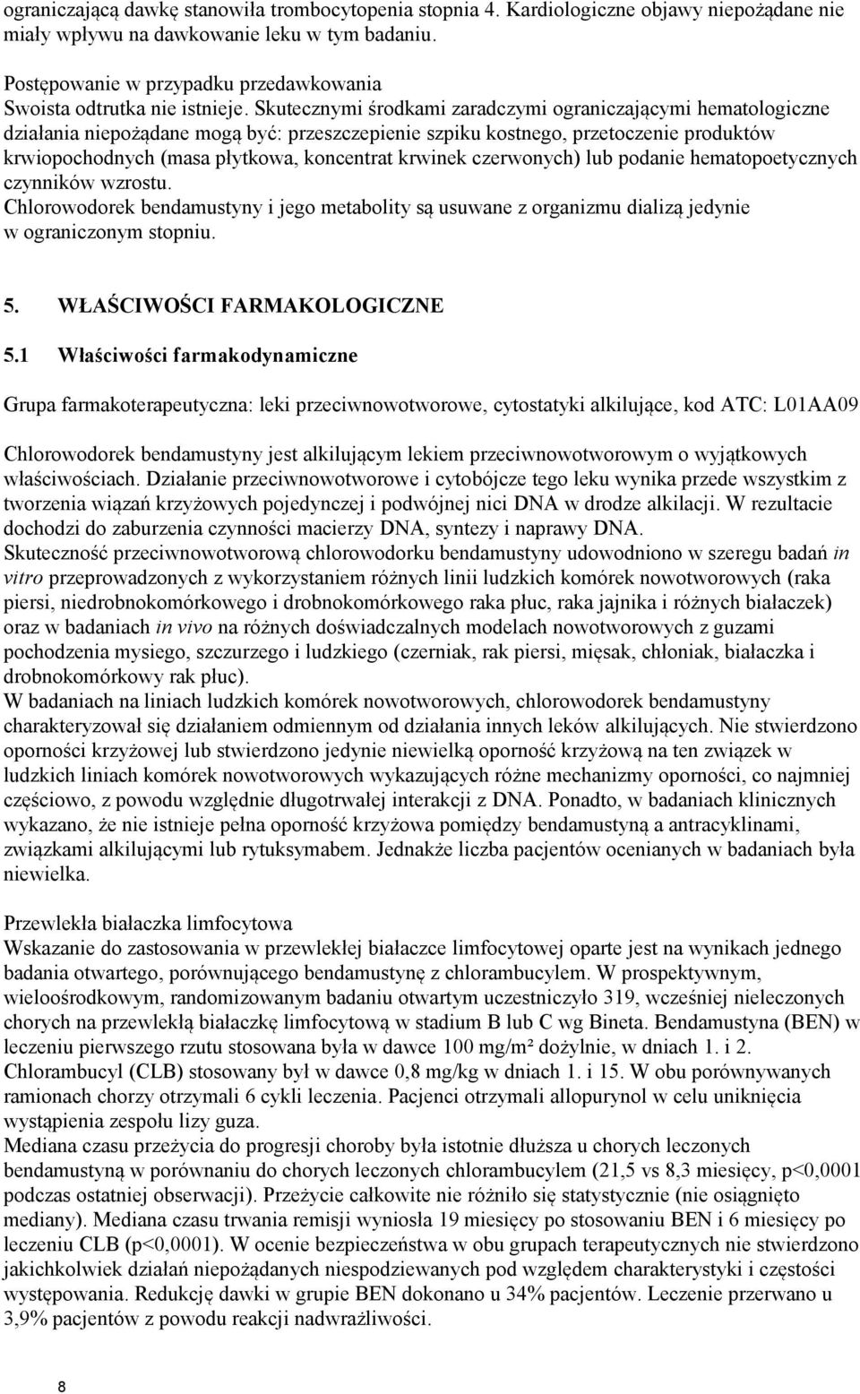 Skutecznymi środkami zaradczymi ograniczającymi hematologiczne działania niepożądane mogą być: przeszczepienie szpiku kostnego, przetoczenie produktów krwiopochodnych (masa płytkowa, koncentrat