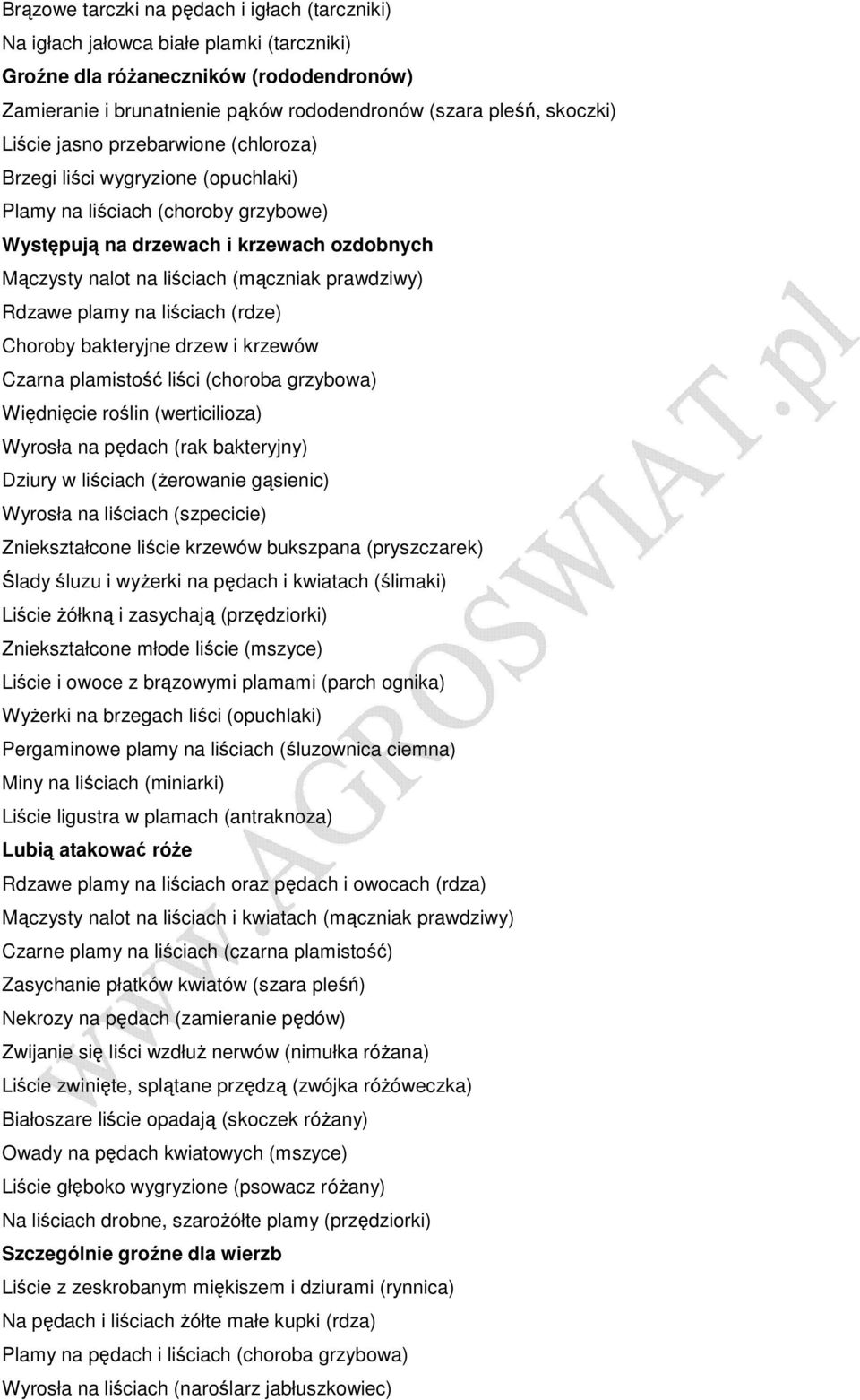 prawdziwy) Rdzawe plamy na liściach (rdze) Choroby bakteryjne drzew i krzewów Czarna plamistość liści (choroba grzybowa) Więdnięcie roślin (werticilioza) Wyrosła na pędach (rak bakteryjny) Dziury w