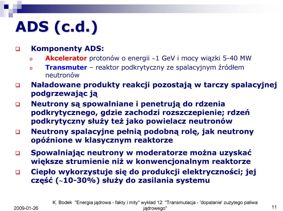spalacyjnej pdgrzewając ją Neutrny są spwalniane i penetrują d rdzenia pdkrytyczneg, gdzie zachdzi rzszczepienie; rdzeń pdkrytyczny służy też jak pwielacz neutrnów Neutrny