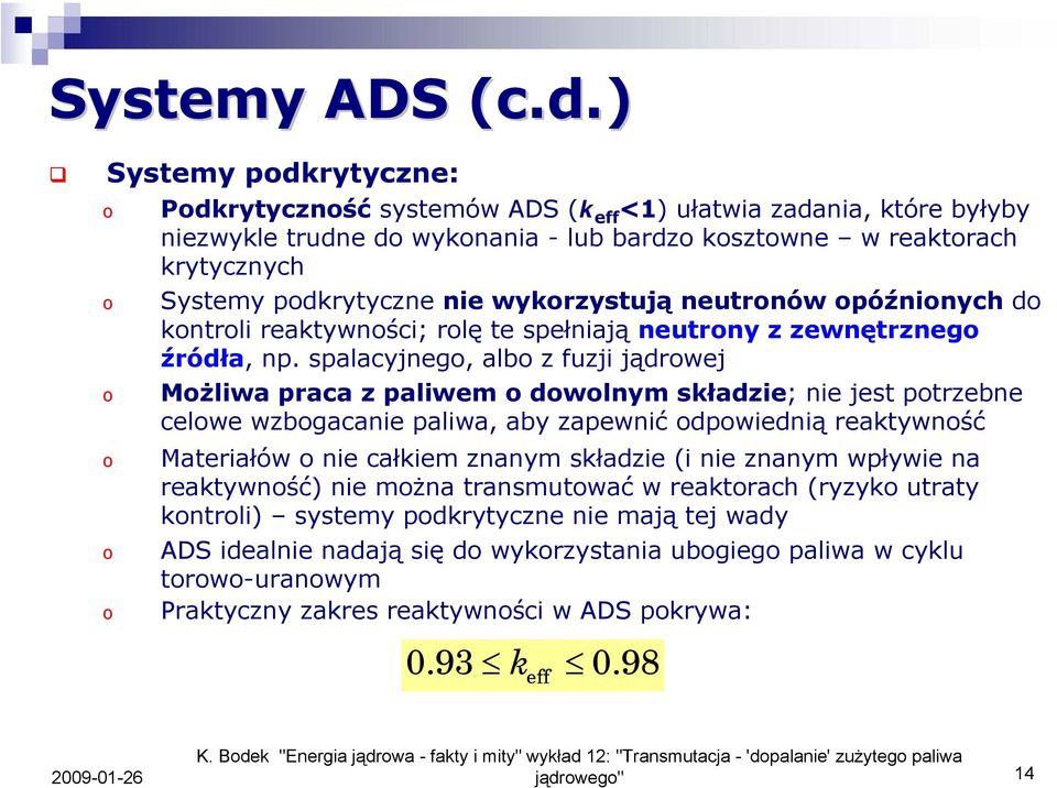 neutrnów późninych d kntrli reaktywnści; rlę te spełniają neutrny z zewnętrzneg źródła, np.