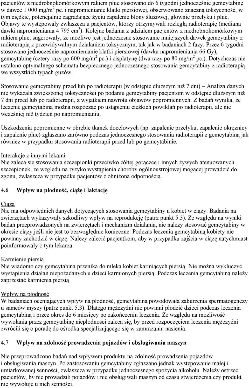 Objawy te występowały zwłaszcza u pacjentów, którzy otrzymywali rozległą radioterapię (mediana dawki napromieniania 4 795 cm 3 ).