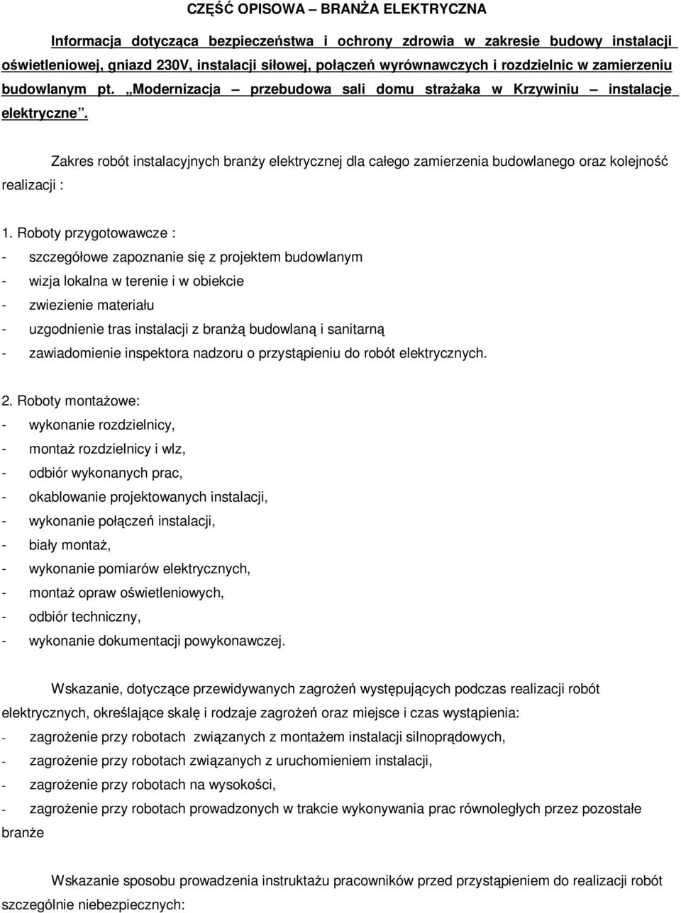 realizacji : Zakres robót instalacyjnych branży elektrycznej dla całego zamierzenia budowlanego oraz kolejność 1.