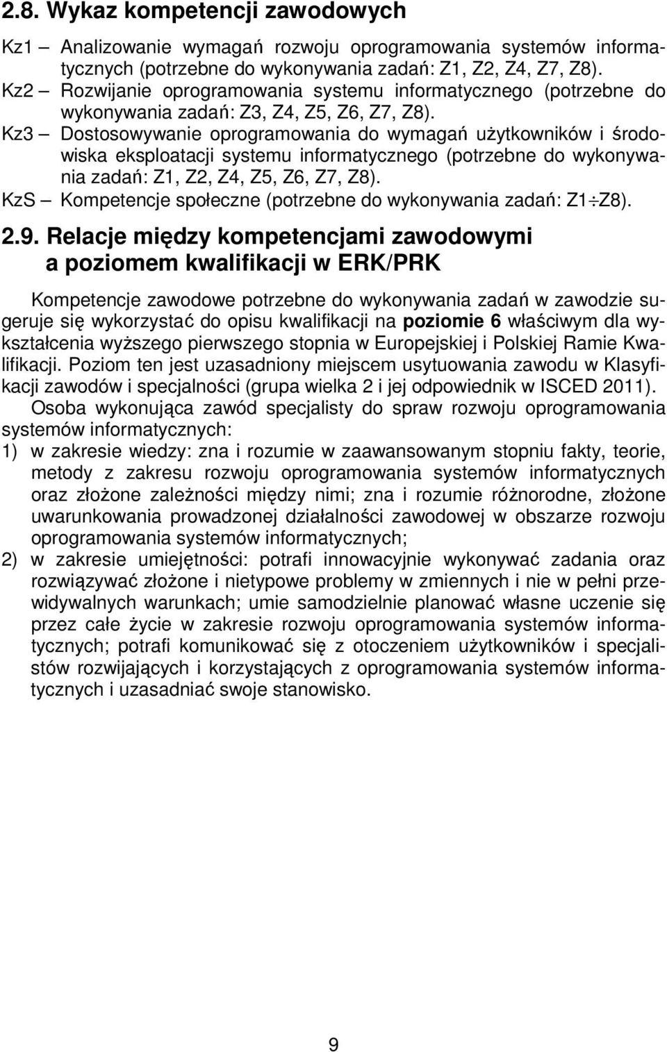 Kz3 Dostosowywanie oprogramowania do wymagań użytkowników i środowiska eksploatacji systemu informatycznego (potrzebne do wykonywania zadań: Z1, Z2, Z4, Z5, Z6, Z7, Z8).