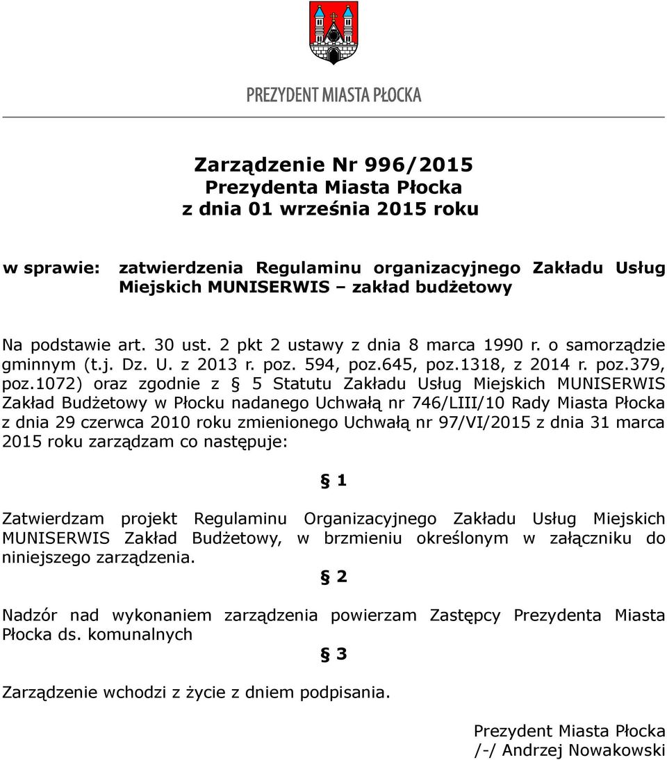 1072) oraz zgodnie z 5 Statutu Zakładu Usług Miejskich MUNISERWIS Zakład Budżetowy w Płocku nadanego Uchwałą nr 746/LIII/10 Rady Miasta Płocka z dnia 29 czerwca 2010 roku zmienionego Uchwałą nr