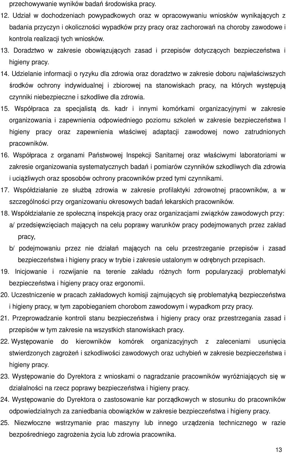 wniosków. 13. Doradztwo w zakresie obowiązujących zasad i przepisów dotyczących bezpieczeństwa i higieny pracy. 14.