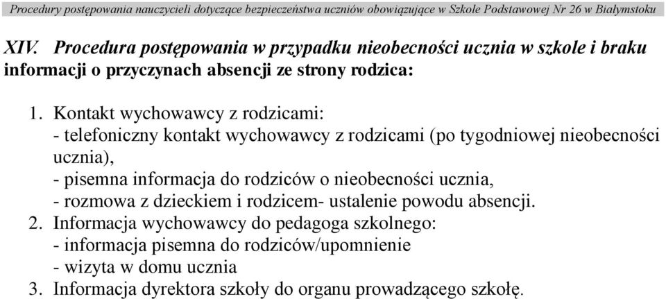 informacja do rodziców o nieobecności ucznia, - rozmowa z dzieckiem i rodzicem- ustalenie powodu absencji. 2.