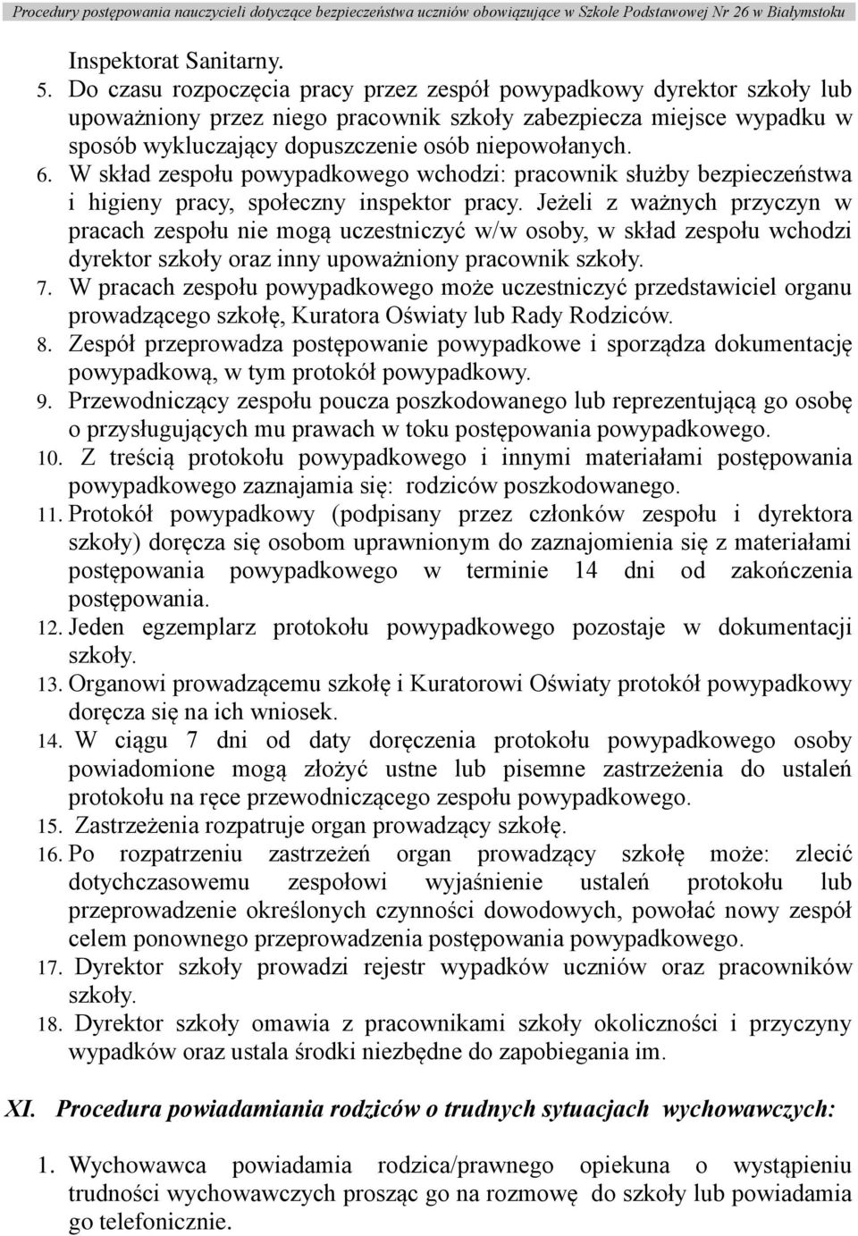 W skład zespołu powypadkowego wchodzi: pracownik służby bezpieczeństwa i higieny pracy, społeczny inspektor pracy.