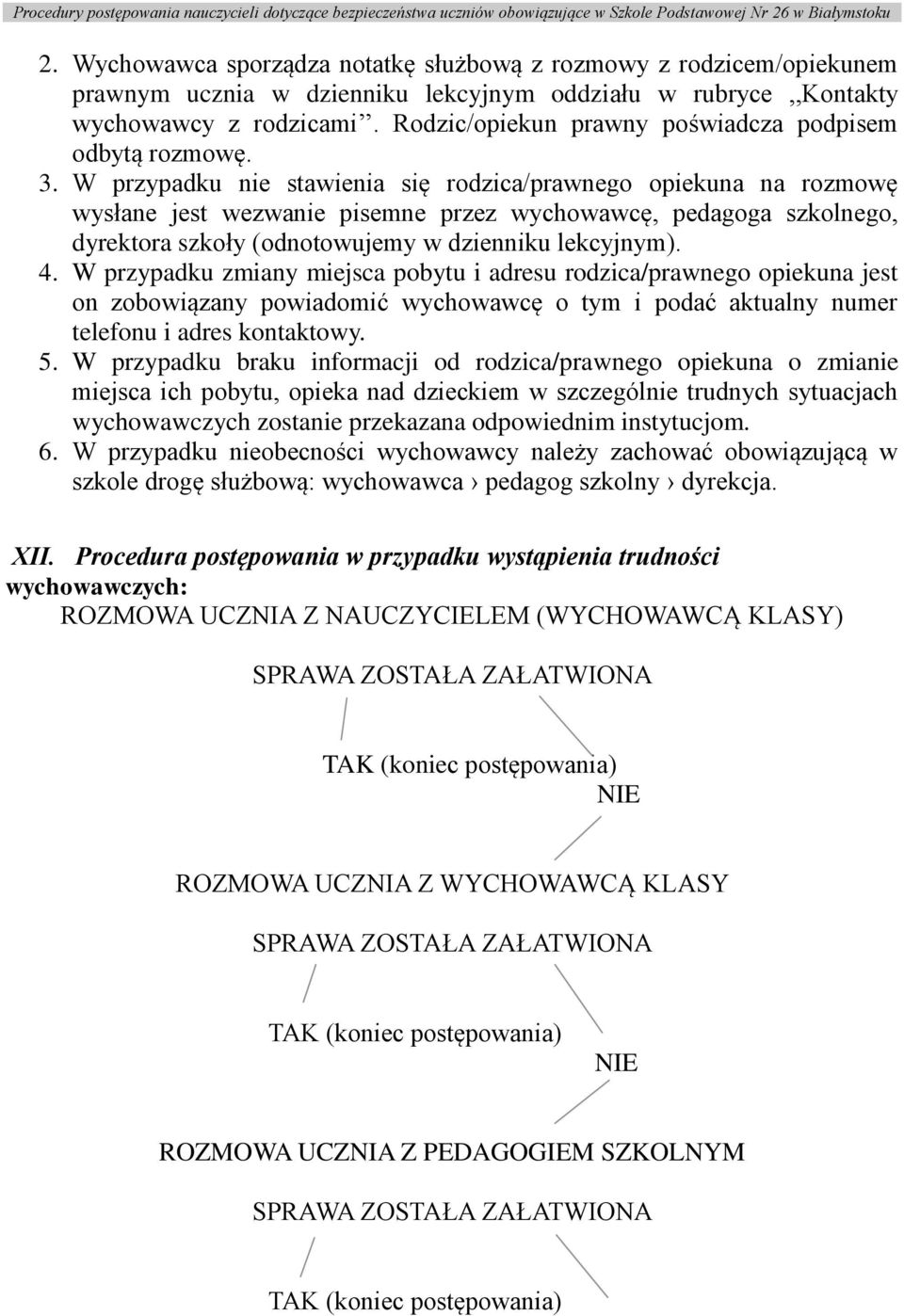 W przypadku nie stawienia się rodzica/prawnego opiekuna na rozmowę wysłane jest wezwanie pisemne przez wychowawcę, pedagoga szkolnego, dyrektora szkoły (odnotowujemy w dzienniku lekcyjnym). 4.