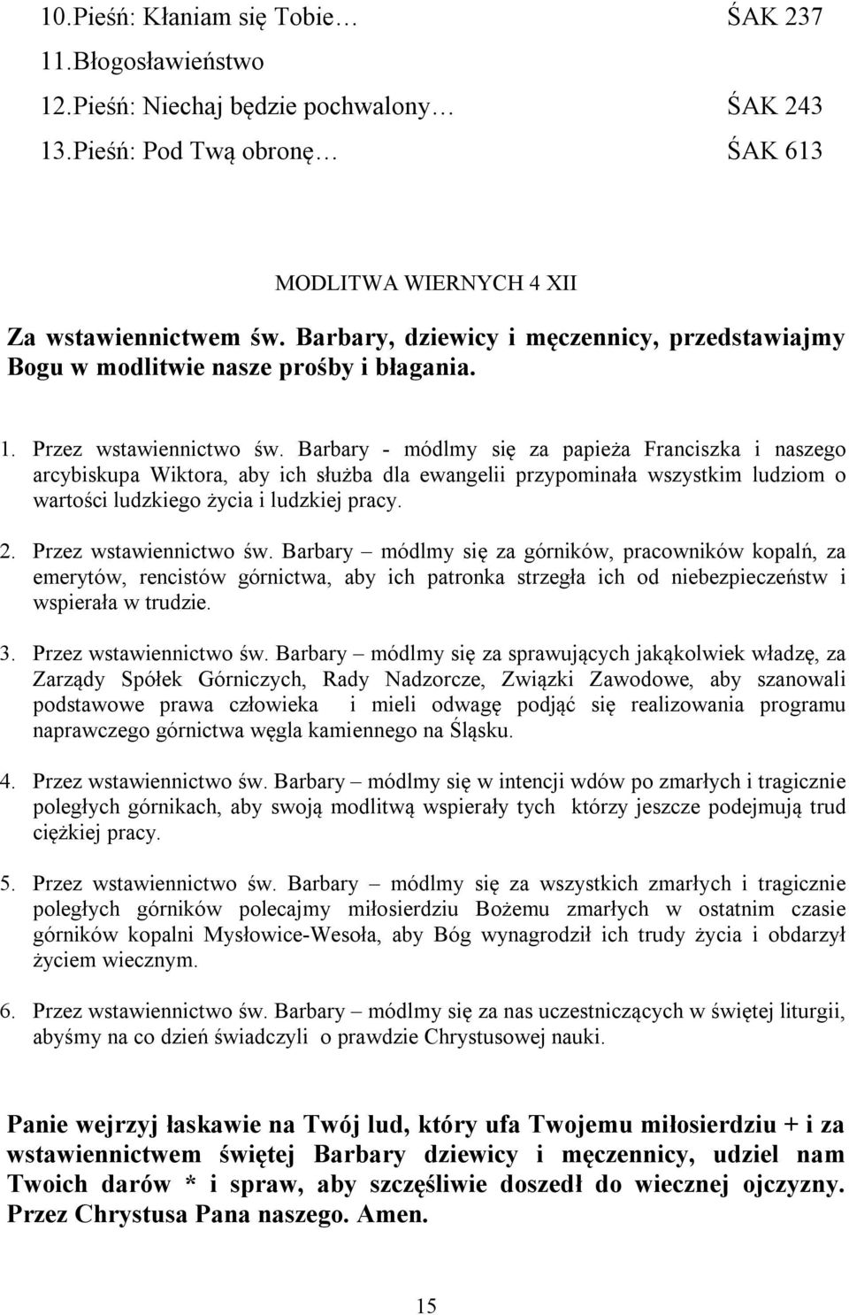 Barbary - módlmy się za papieża Franciszka i naszego arcybiskupa Wiktora, aby ich służba dla ewangelii przypominała wszystkim ludziom o wartości ludzkiego życia i ludzkiej pracy. 2.