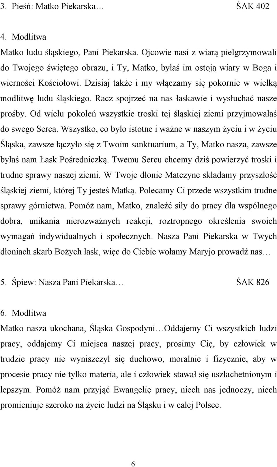 Dzisiaj także i my włączamy się pokornie w wielką modlitwę ludu śląskiego. Racz spojrzeć na nas łaskawie i wysłuchać nasze prośby.